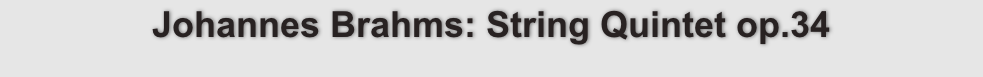 Johannes Brahms: String Quintet op.34